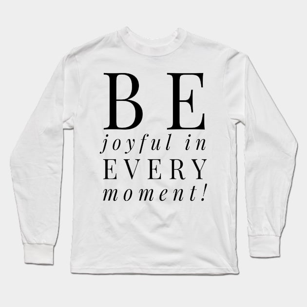 Be joyful in every moment T-shirt Long Sleeve T-Shirt by Achintyah Designs